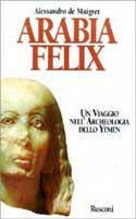 Arabia felix. Un viaggio nell'archeologia dello Yemen