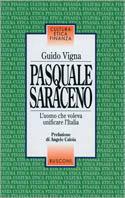 Pasquale Saraceno. L'uomo che voleva unificare l'Italia - Guido Vigna - Libro Rusconi Libri 1997, Cultura, etica e finanza | Libraccio.it
