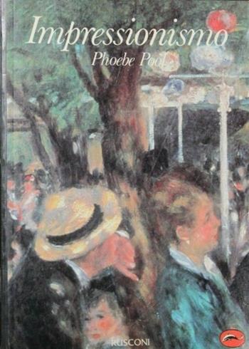 Impressionismo - Phoebe Pool - Libro Rusconi Libri 1988, Movimenti d'arte e monografie | Libraccio.it