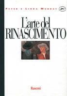 L' arte del Rinascimento - Peter Murray, Linda Murray - Libro Rusconi Libri 1989, Movimenti d'arte e monografie | Libraccio.it