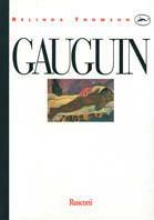 Gauguin - Belinda Thomson - Libro Rusconi Libri 1989, Rusconi arte. La vita e le opere | Libraccio.it