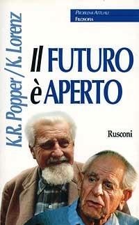 Il futuro è aperto. Il colloquio di Altenberg insieme con i testi del Simposio viennese su Popper - Karl R. Popper, Konrad Lorenz - Libro Rusconi Libri 1996, Problemi attuali | Libraccio.it