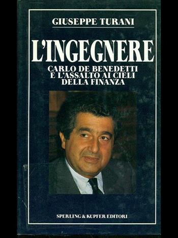 L' ingegnere. Carlo De Benedetti e l'assalto ai cieli della finanza - Giuseppe Turani - Libro Sperling & Kupfer 1988, Economia & management | Libraccio.it
