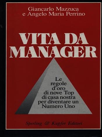 Vita da manager - Giancarlo Mazzuca, Angelo M. Perrino - Libro Sperling & Kupfer 1988, Informa. Attualità | Libraccio.it