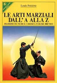 Le arti marziali dall'A alla Z - Louis Frédéric - Libro Sperling & Kupfer 1990, Sportiva | Libraccio.it