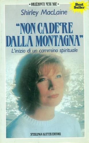 Non cadere dalla montagna - Shirley MacLaine - Libro Sperling & Kupfer 1990, Orizzonti new age | Libraccio.it