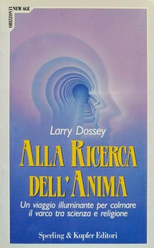 Alla ricerca dell'anima - Larry Dossey - Libro Sperling & Kupfer 1991, Orizzonti new age | Libraccio.it