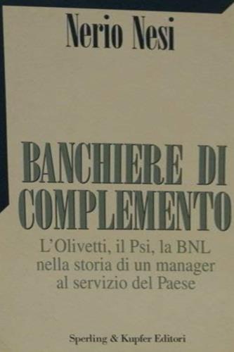 Banchiere di complemento - Nerio Nesi - Libro Sperling & Kupfer 1993, Saggi | Libraccio.it