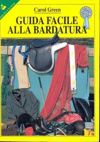 Guida facile alla bardatura - Carol Green - Libro Sperling & Kupfer 1992, Sportiva | Libraccio.it