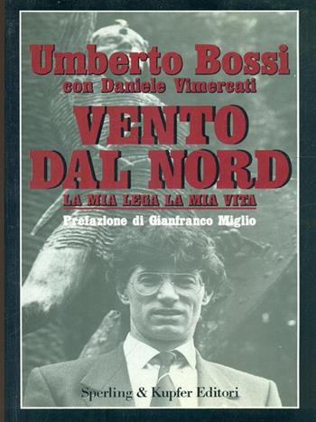 Vento dal Nord - Umberto Bossi, Daniele Vimercati - Libro Sperling & Kupfer 1992, Politica | Libraccio.it