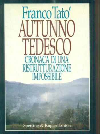 Autunno tedesco - Franco Tatò - Libro Sperling & Kupfer 1992, Saggi | Libraccio.it