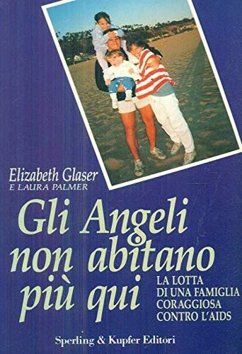 Gli angeli non abitano più qui - Elisabeth Glaser, Laura Palmer - Libro Sperling & Kupfer 1992, Narra. Biografie e autobiografie | Libraccio.it