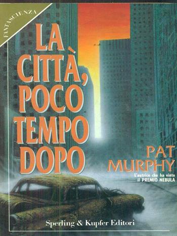 La città poco tempo dopo - Pat Murphy - Libro Sperling & Kupfer 1993, Pandora. Fantascienza | Libraccio.it