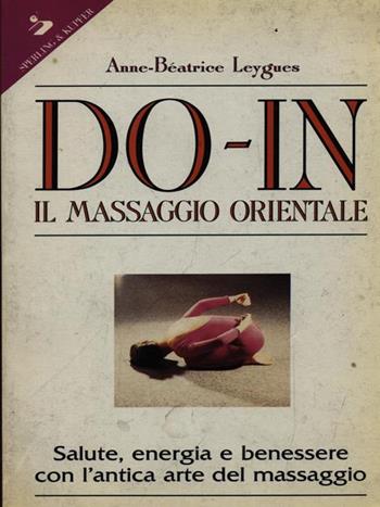 Do-in. Il massaggio orientale - Anne B. Leygues - Libro Sperling & Kupfer 1993, Guida. Manuali per tutti | Libraccio.it
