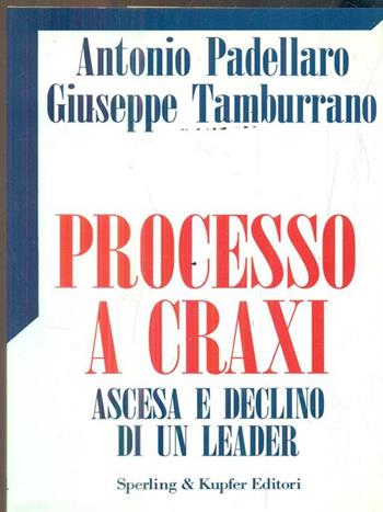 Processo a Craxi. Ascesa e declino di un leader - Antonio Padellaro, Giuseppe Tamburrano - Libro Sperling & Kupfer 1993, Politica | Libraccio.it