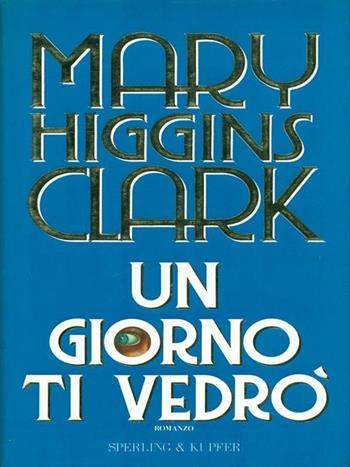Un giorno ti vedrò - Mary Higgins Clark - Libro Sperling & Kupfer 1994, Narrativa | Libraccio.it
