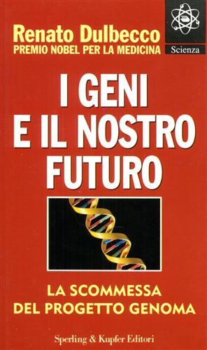 I geni e il nostro futuro - Renato Dulbecco - Libro Sperling & Kupfer 1995, Scienza | Libraccio.it