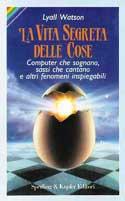 La vita segreta delle cose. Computer che sognano, sassi che cantano e altri fenomeni inspiegabili - Lyall Watson - Libro Sperling & Kupfer 1995, Orizzonti new age | Libraccio.it