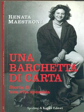 Una barchetta di carta. Storia di una vita spezzata - Renata Maestroni - Libro Sperling & Kupfer 1995, Narra. Biografie e autobiografie | Libraccio.it