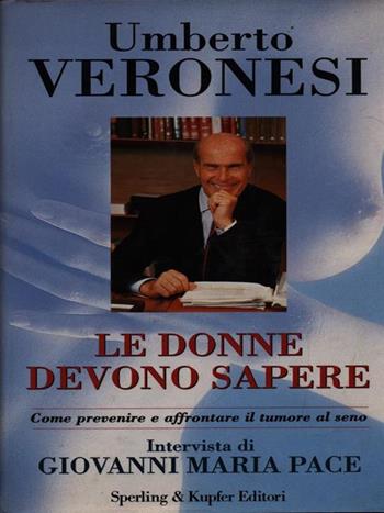 Le donne devono sapere - Umberto Veronesi, Giovanni Maria Pace - Libro Sperling & Kupfer 1996, Varia | Libraccio.it