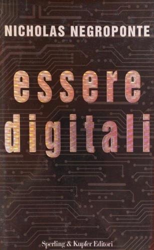 Essere digitali - Nicholas Negroponte - Libro Sperling & Kupfer 1995, Scienza | Libraccio.it