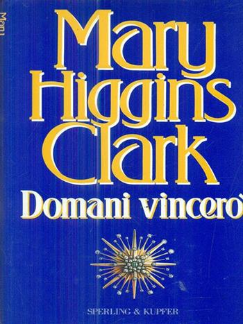 Domani vincerò - Mary Higgins Clark - Libro Sperling & Kupfer 1995, Narrativa | Libraccio.it