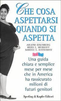 Che cosa aspettarsi quando si aspetta - Arlene Eisenberg, Heidi Murkoff, Sandee Eisenberg Hathaway - Libro Sperling & Kupfer 1996, Le grandi guide | Libraccio.it