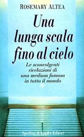 Una lunga scala fino al cielo. Le sconvolgenti rivelazioni della più grande medium americana