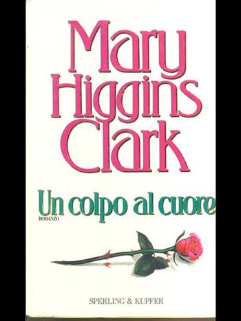 Un colpo al cuore - Mary Higgins Clark - Libro Sperling & Kupfer 1996, Narrativa | Libraccio.it