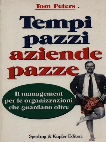 Tempi pazzi aziende pazze - Tom Peters - Libro Sperling & Kupfer 1996, Economia & management | Libraccio.it
