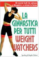 La ginnastica per tutti Weight Watchers - James J. Roberts, Judith Zimmer - Libro Sperling & Kupfer 1996, Weight Watchers | Libraccio.it