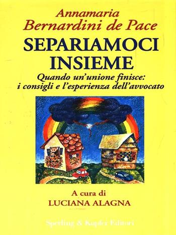 Separiamoci insieme. I consigli e l'esperienza di un famoso avvocato per lasciarsi senza traumi - Annamaria Bernardini de Pace, Luciana Alagna - Libro Sperling & Kupfer 1996, Le grandi guide | Libraccio.it