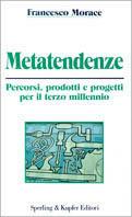 Metatendenze - Francesco Morace - Libro Sperling & Kupfer 1996, Economia & management | Libraccio.it