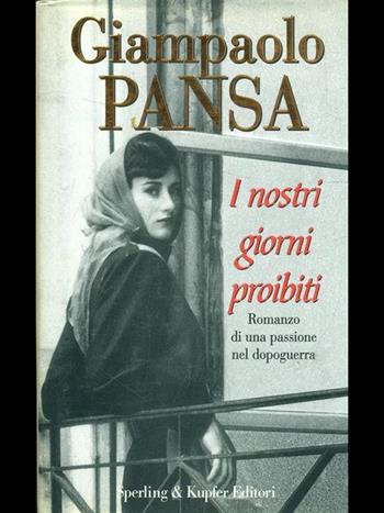 I nostri giorni proibiti - Giampaolo Pansa - Libro Sperling & Kupfer 1996, Narrativa | Libraccio.it
