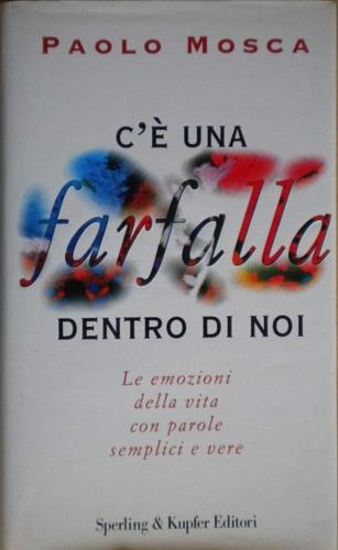 C'è una farfalla dentro di noi - Paolo Mosca - Libro Sperling & Kupfer 1996, Narrativa | Libraccio.it