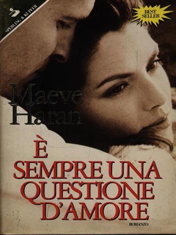 È sempre una questione d'amore - Maeve Haran - Libro Sperling & Kupfer 1996, Pandora | Libraccio.it
