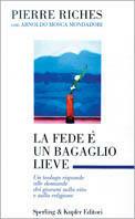 La fede è un bagaglio lieve. Un teologo risponde alle domande dei giovani sulla vita e sulla religione - Pierre Riches, Arnoldo Mosca Mondadori - Libro Sperling & Kupfer 1996, Saggi | Libraccio.it