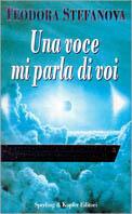 Una voce mi parla di voi. Le straordinarie rivelazioni della sensitiva più famosa d'Italia - Teodora Stefanova - Libro Sperling & Kupfer 1997, Esperienze | Libraccio.it