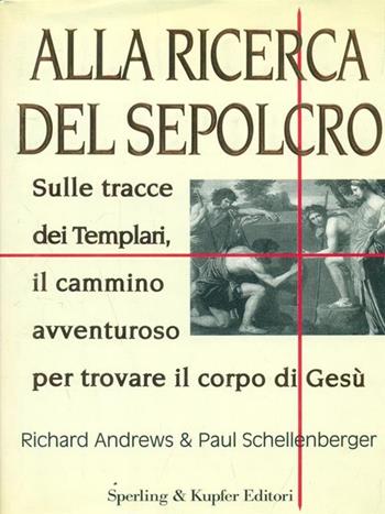 Alla ricerca del sepolcro - Richard Andrews, Paul Schellenberger - Libro Sperling & Kupfer 1997, Rivelazioni | Libraccio.it
