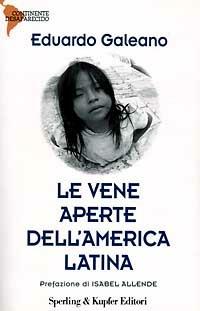 Le vene aperte dell'America Latina - Eduardo Galeano - Libro Sperling & Kupfer 1997, Continente desaparecido | Libraccio.it