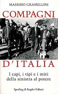 Compagni d'Italia. I capi, i tipi e i miti della sinistra al potere - Massimo Gramellini - Libro Sperling & Kupfer 1997, Saggi | Libraccio.it