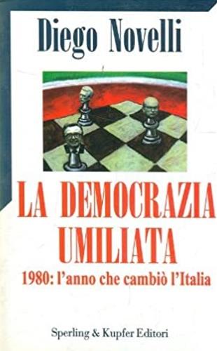La democrazia umiliata - Diego Novelli - Libro Sperling & Kupfer 1997, Saggi | Libraccio.it