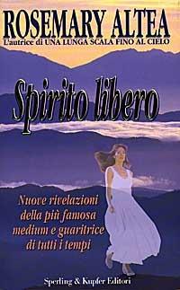 Spirito libero - Rosemary Altea - Libro Sperling & Kupfer 1998, Esperienze | Libraccio.it