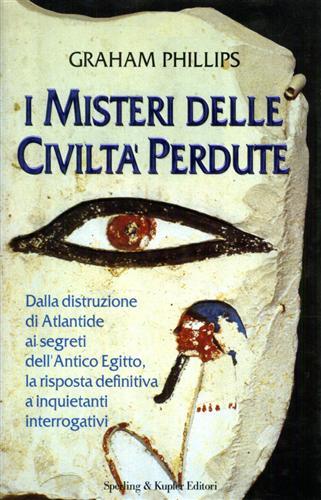 I misteri delle civiltà perdute - Graham Phillips - Libro Sperling & Kupfer 1997, Rivelazioni | Libraccio.it