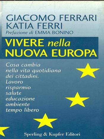 Vivere nella nuova Europa - Giacomo Ferrari, Katia Ferri - Libro Sperling & Kupfer 1997, Economia politica società | Libraccio.it