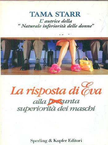 La risposta di Eva alla presunta superiorità dei maschi - Tama Starr - Libro Sperling & Kupfer 1997, Spot | Libraccio.it