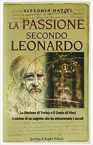 La passione secondo Leonardo - Vittoria Haziel - Libro Sperling & Kupfer 1998, Rivelazioni | Libraccio.it