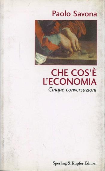 Che cos'è l'economia - Paolo Savona - Libro Sperling & Kupfer 1999, Biblioteca di economia | Libraccio.it