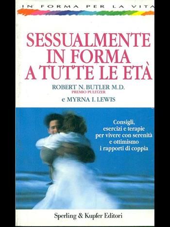 Sessualmente in forma a tutte le età - Robert Butler, Myrna Lewis - Libro Sperling & Kupfer 1998, In forma per la vita | Libraccio.it