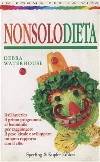 Nonsolodieta - Debra Waterhouse - Libro Sperling & Kupfer 1998, In forma per la vita | Libraccio.it